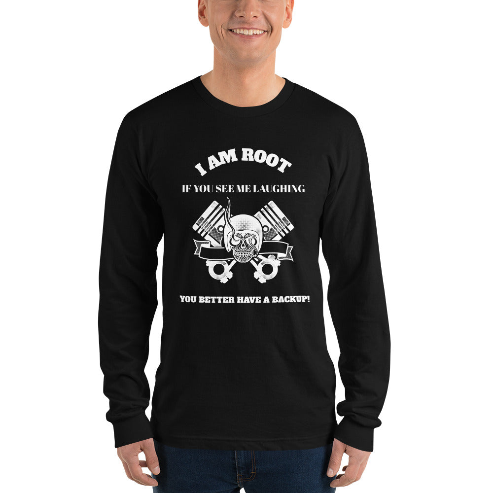 I Am Root If You See Me Laughing You Better Have A Backup - Long sleeve t-shirt (white text) by DarkByteGear