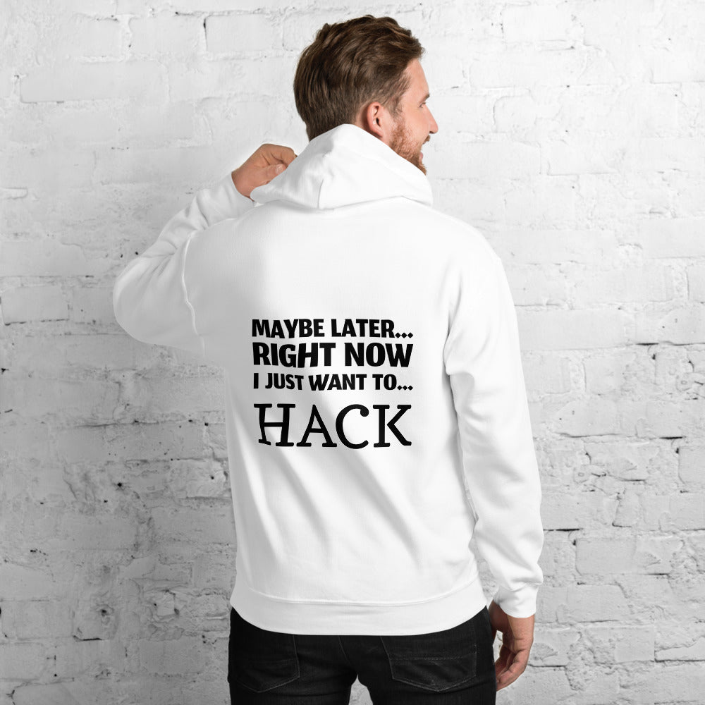 Maybe later... right now I just want to... hack - Unisex Hoodie (black text) by DarkByteGear