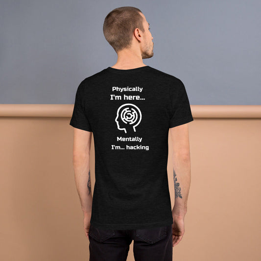 Physically I'm here... Mentally I'm... hacking - Short-Sleeve Unisex T-Shirt by DarkByteGear