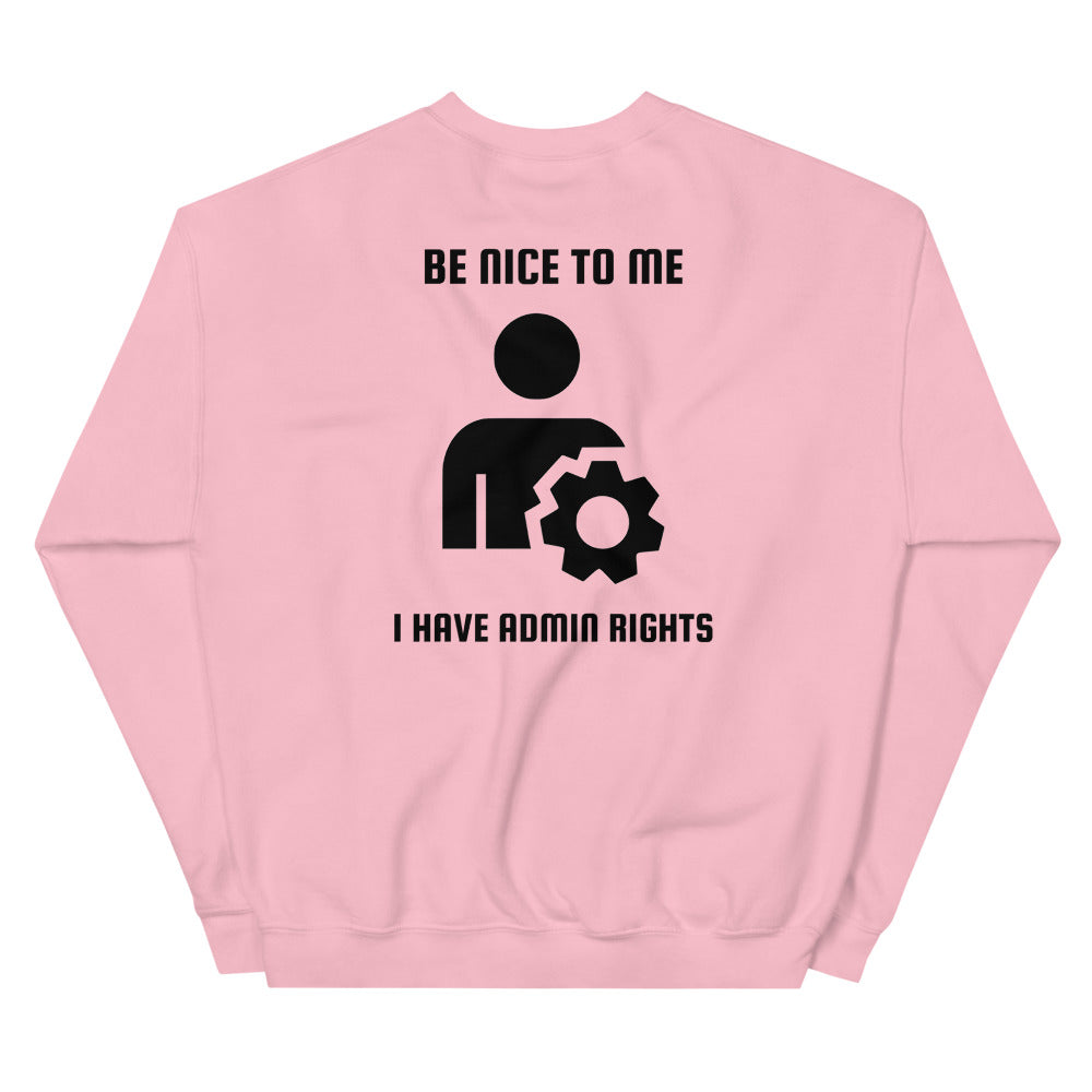 Be nice to me I have admin rights - Unisex Sweatshirt by DarkByteGear