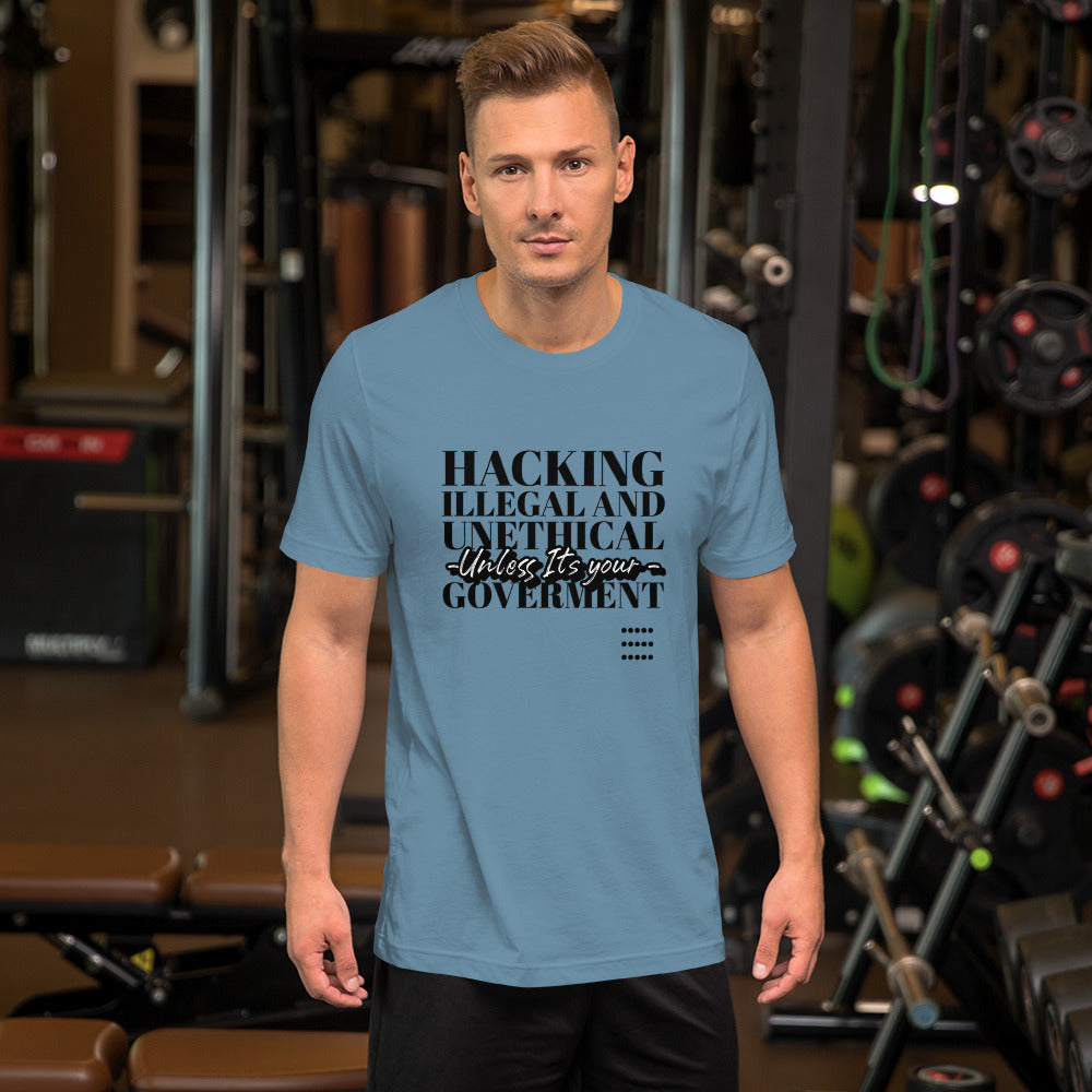 Hacking Illegal and Unethical Unless It's your government - Short-Sleeve Unisex T-Shirt by DarkByteGear