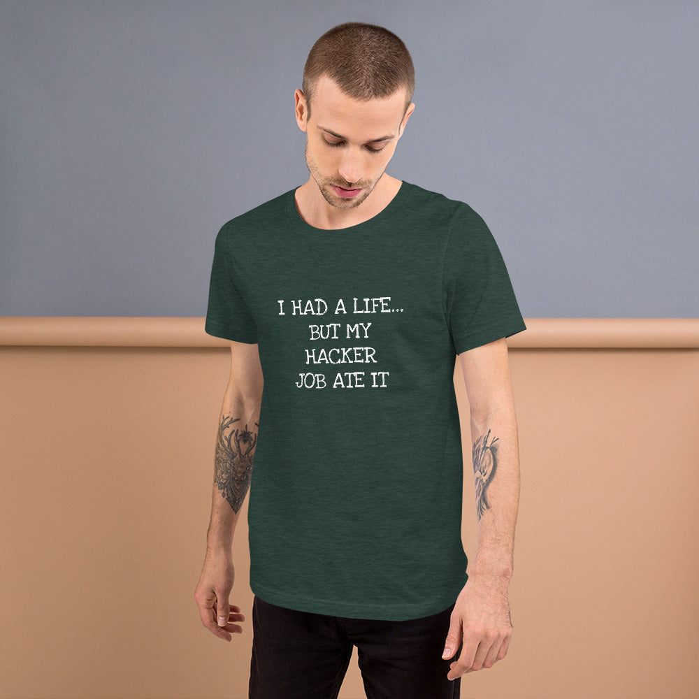 I HAD A LIFE... BUT MY HACKER JOB ATE IT - Short-Sleeve Unisex T-Shirt (white text) by DarkByteGear