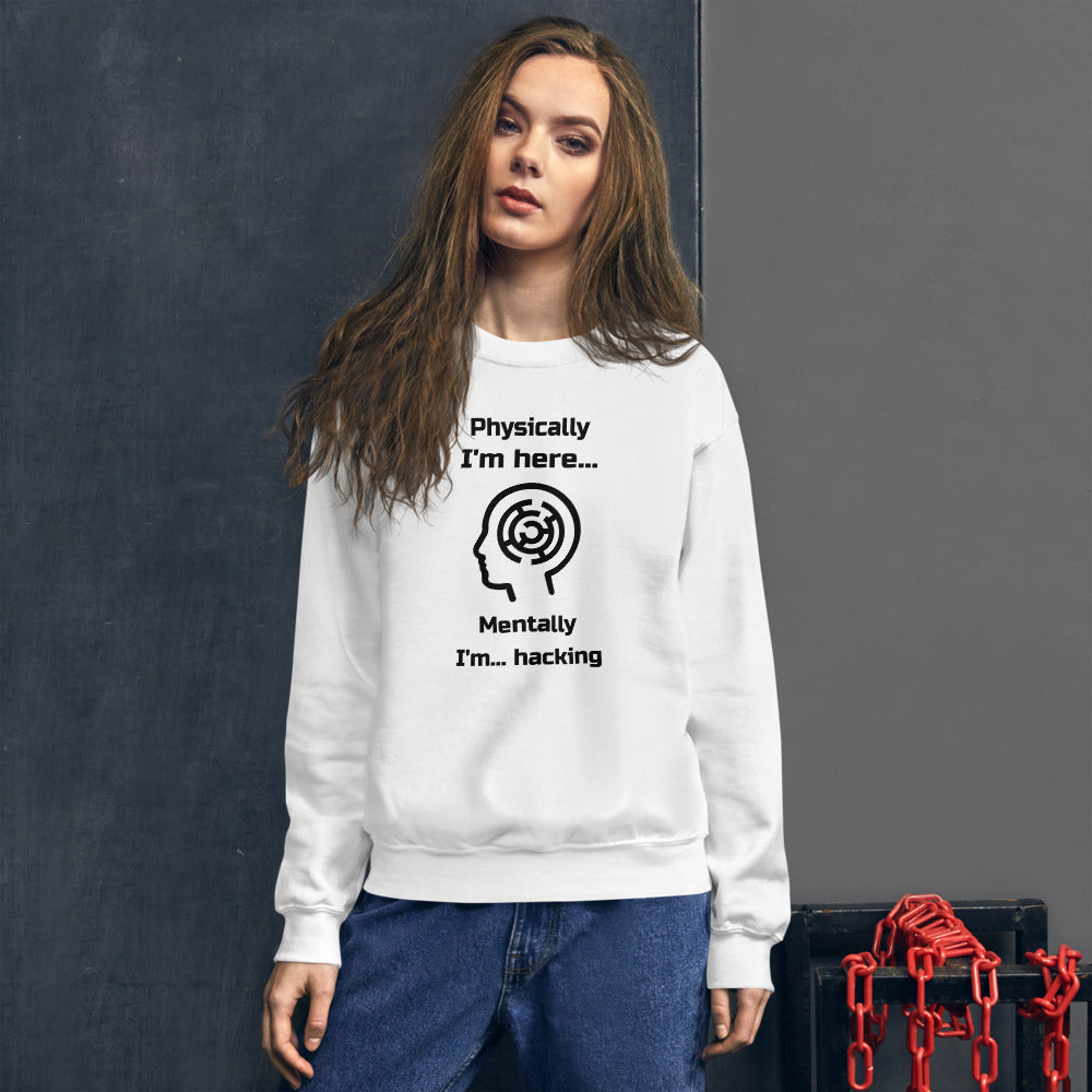 Physically I'm here... Mentally I'm... hacking - Unisex Sweatshirt by DarkByteGear