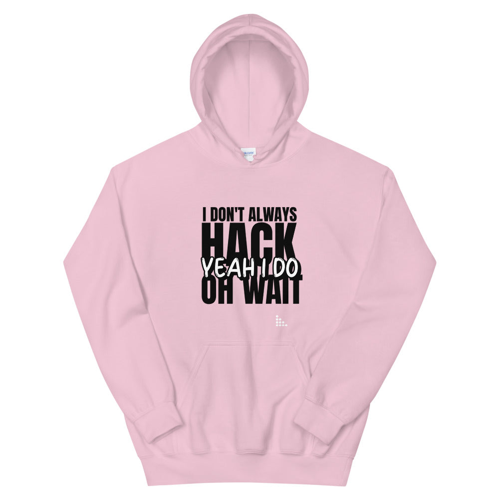 I Don't Always Hack Oh Wait Yeah I Do - Unisex Hoodie by DarkByteGear