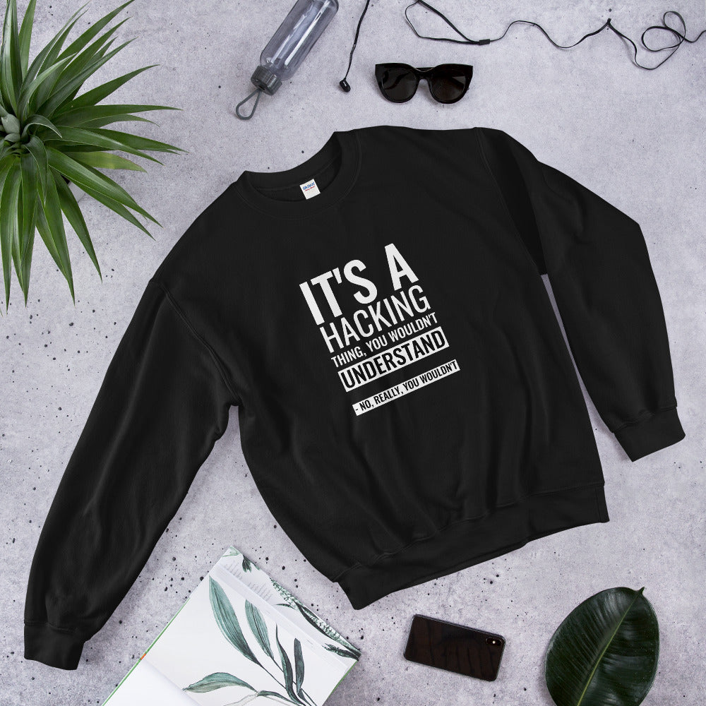 It's a hacking thing, you wouldn't understand - Unisex Sweatshirt (white text) by DarkByteGear