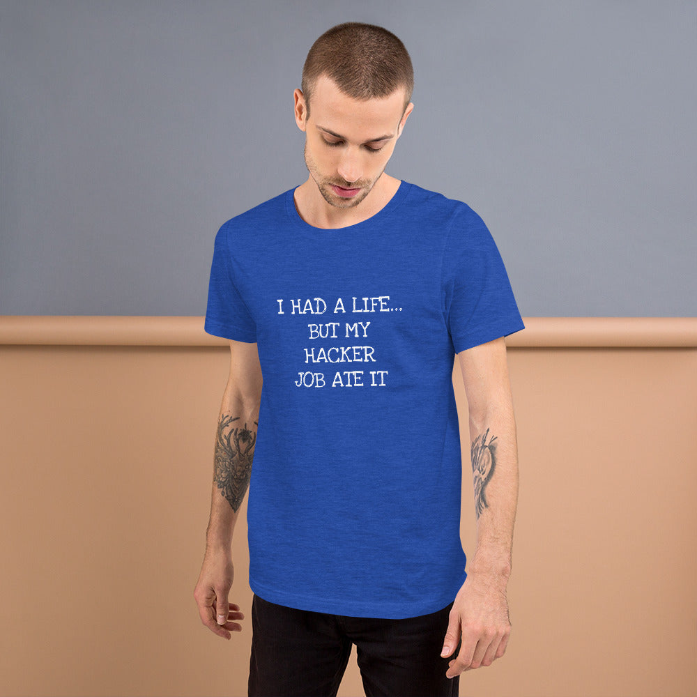 I HAD A LIFE... BUT MY HACKER JOB ATE IT - Short-Sleeve Unisex T-Shirt (white text) by DarkByteGear