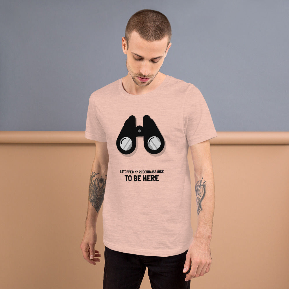 I STOPPED MY RECONNAISSANCE TO BE HERE - Short-Sleeve Unisex T-Shirt (black text) by DarkByteGear