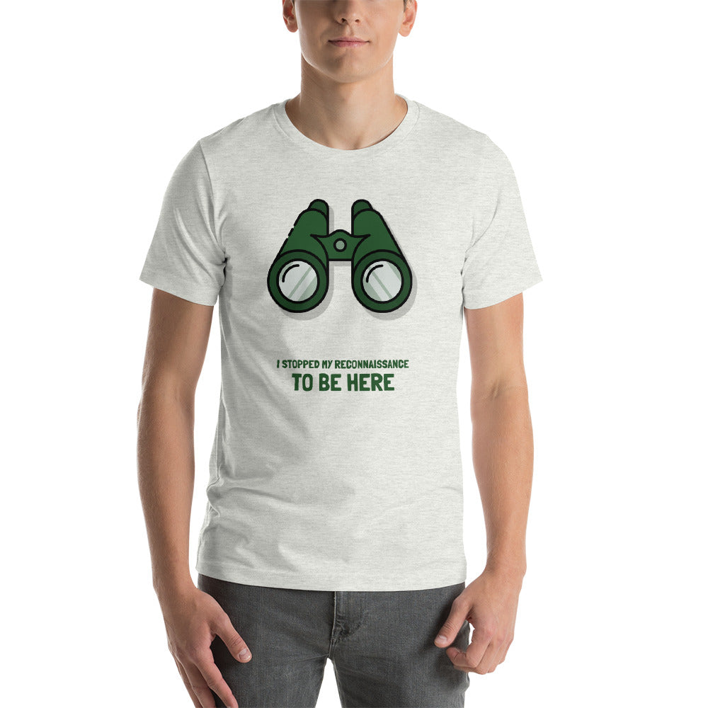 I STOPPED MY RECONNAISSANCE TO BE HERE - Short-Sleeve Unisex T-Shirt (green text) by DarkByteGear