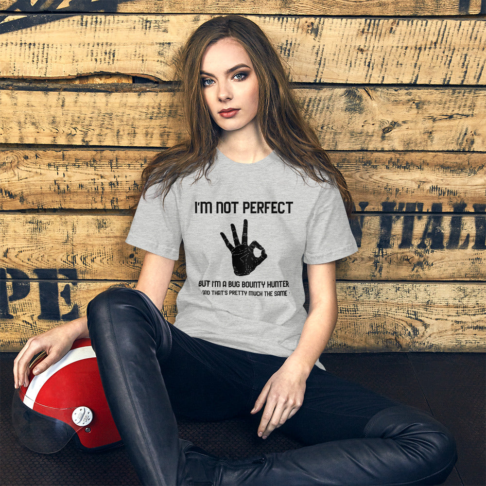 I'm not perfect but I'm a Bug Bounty Hunter and that's pretty much the same - Short-Sleeve Unisex T-Shirt (black text) by DarkByteGear