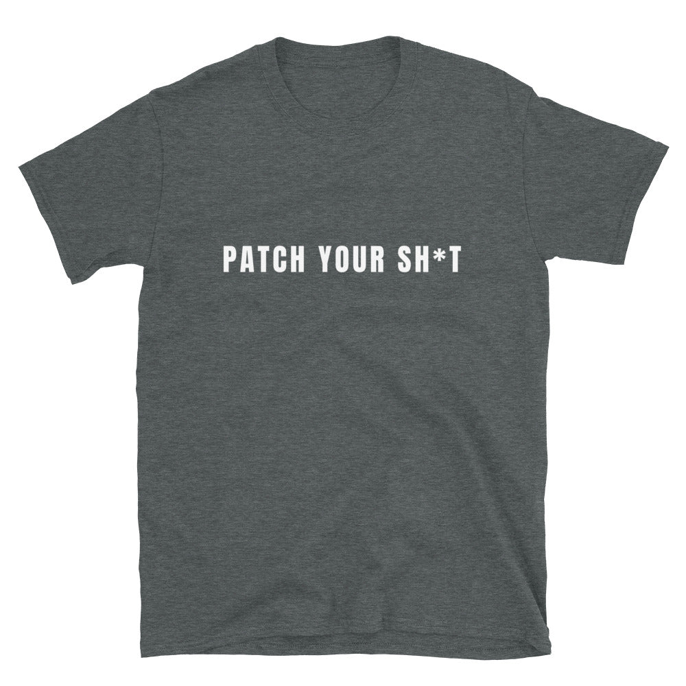 PATCH YOUR SH*T - Short-Sleeve Unisex T-Shirt (white text) by DarkByteGear