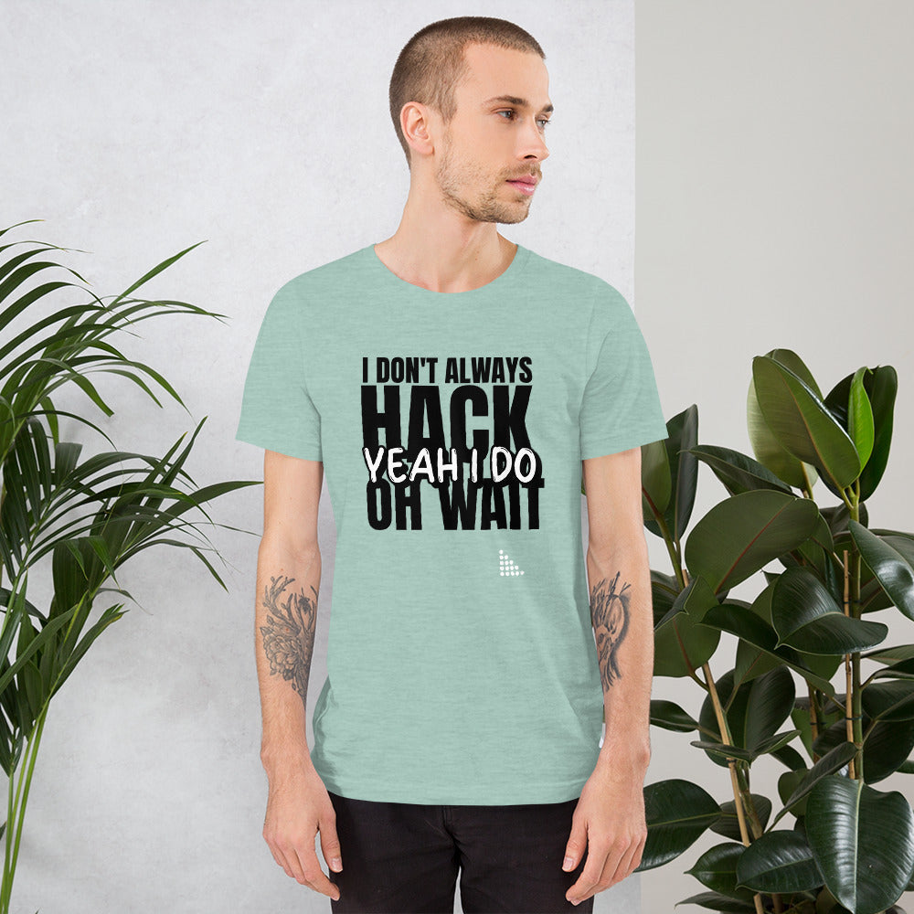 I Don't Always Hack Oh Wait Yeah I Do - Short-Sleeve Unisex T-Shirt by DarkByteGear