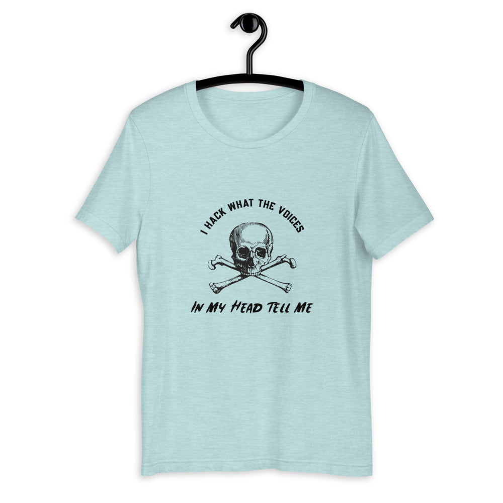 I Hack What The Voices In My Head Tell Me - Short-Sleeve Unisex T-Shirt ( black text) by DarkByteGear