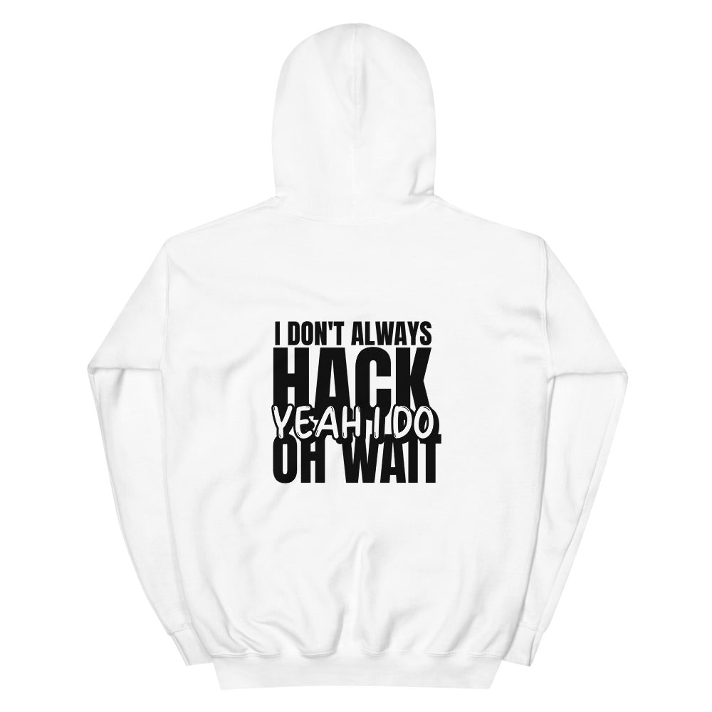 I Don't Always Hack Oh Wait Yeah I Do - Unisex Hoodie by DarkByteGear