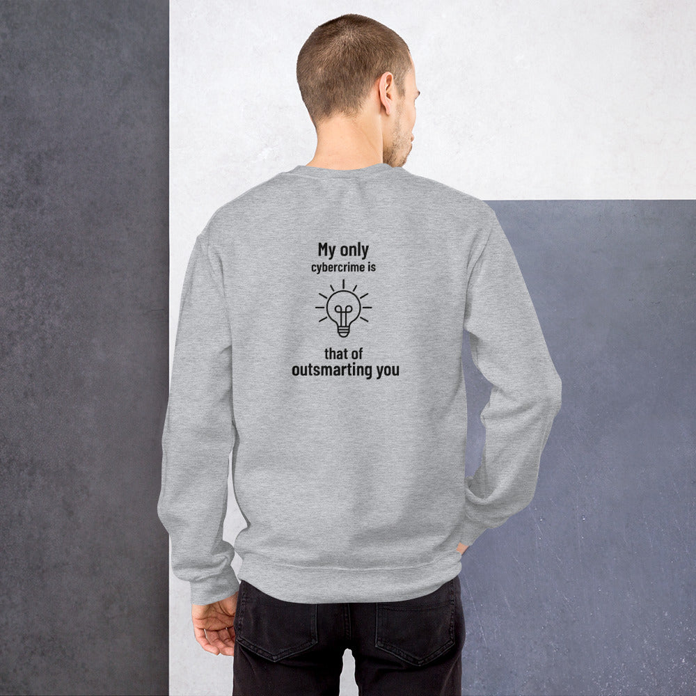 My only cybercrime is that of outsmarting you - Unisex Sweatshirt by DarkByteGear