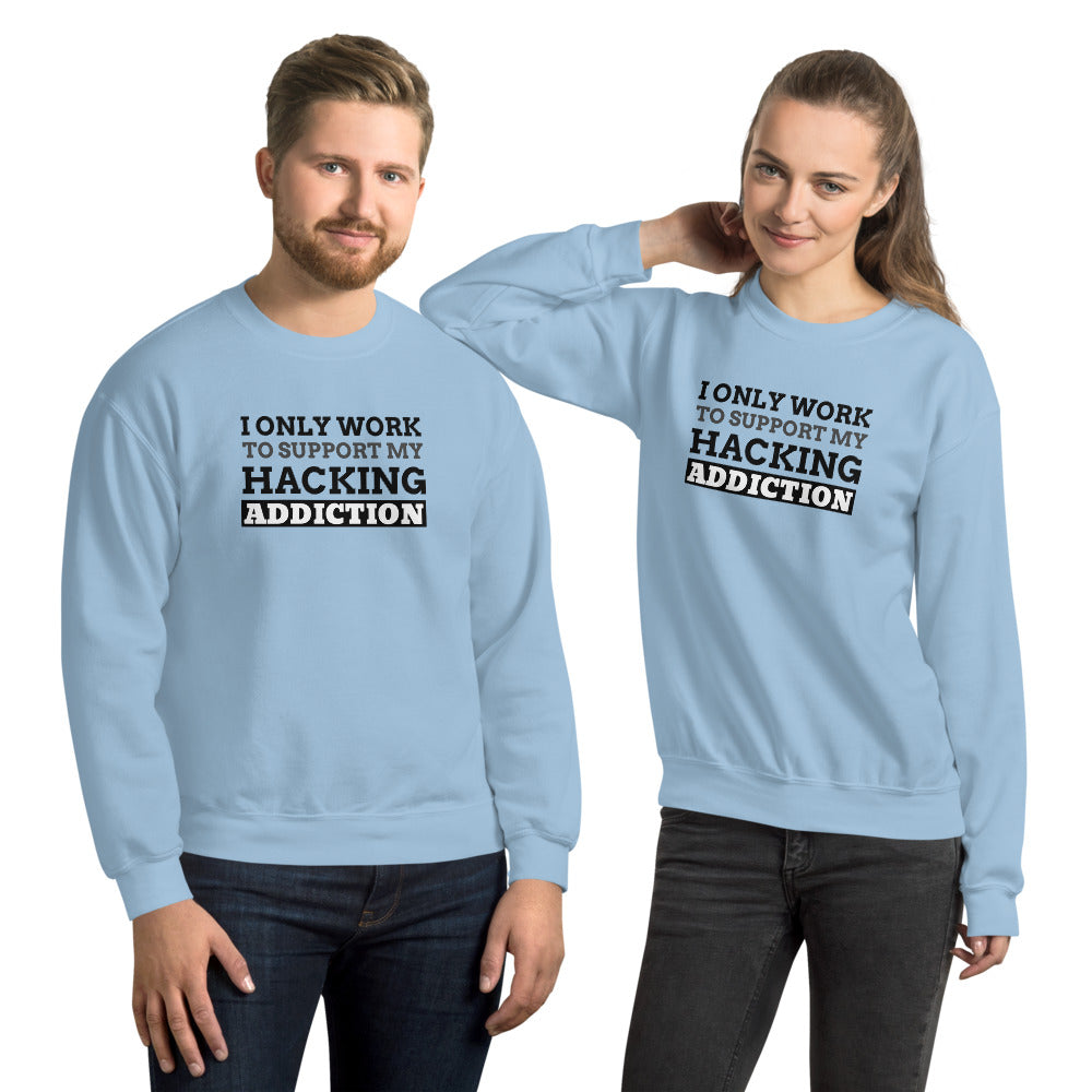 I only work to support my hacking addiction - Unisex Sweatshirt (black text) by DarkByteGear