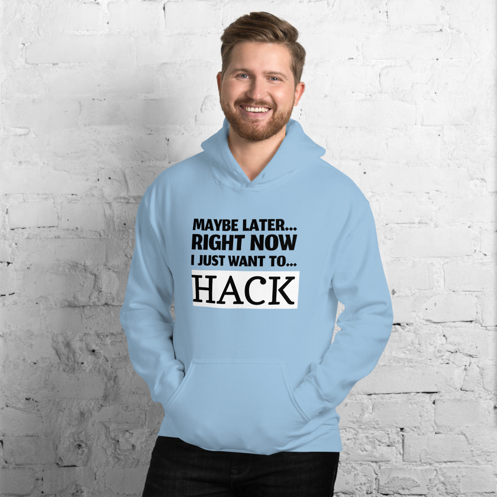 Maybe later... right now I just want to... hack - Unisex Hoodie (black text) by DarkByteGear