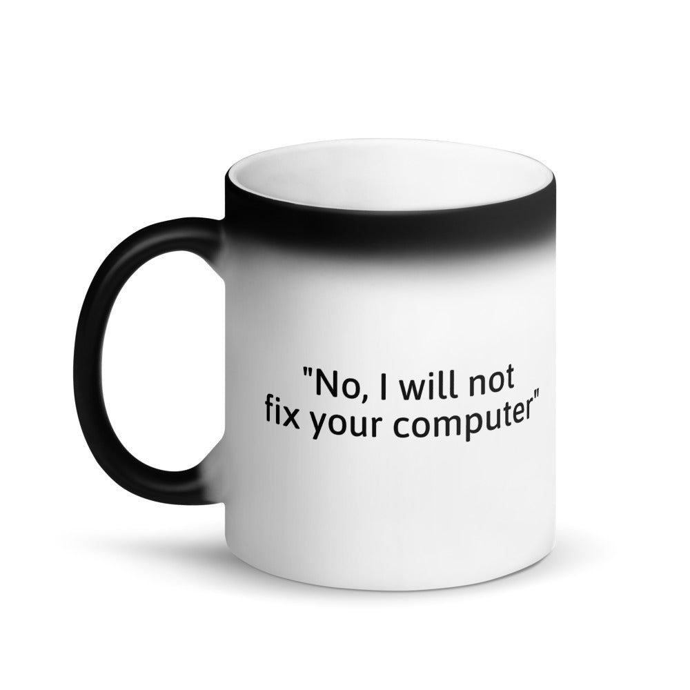 No, I will not fix your computer - Matte Black Magic Mug by DarkByteGear