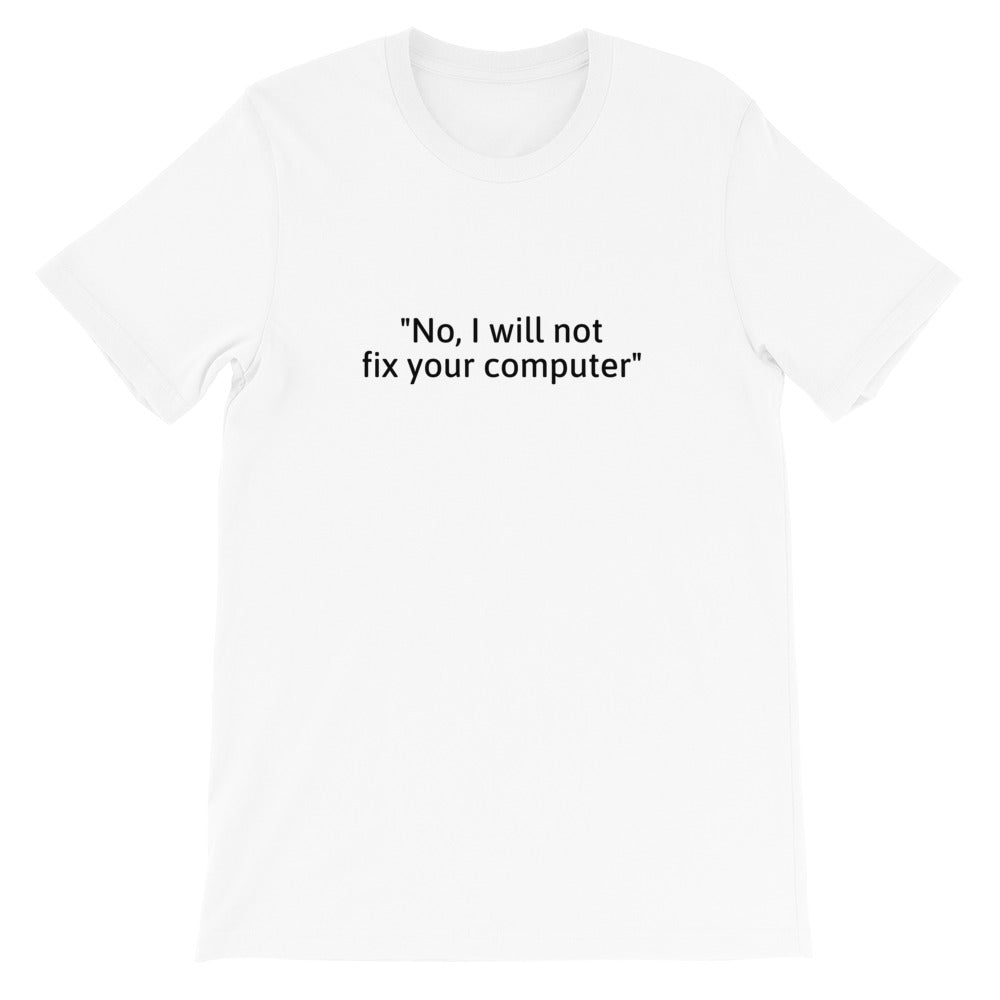No, I will not fix your computer - Short-Sleeve Unisex T-Shirt (black text) by DarkByteGear
