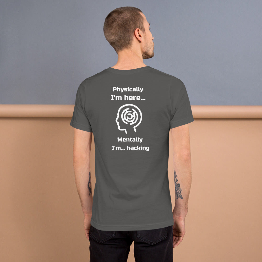 Physically I'm here... Mentally I'm... hacking - Short-Sleeve Unisex T-Shirt by DarkByteGear