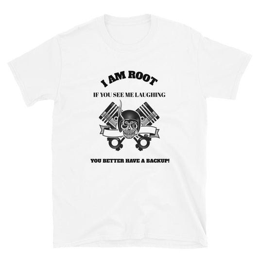 I Am Root If You See Me Laughing You Better Have A Backup - Short-Sleeve Unisex T-Shirt (black text) by DarkByteGear