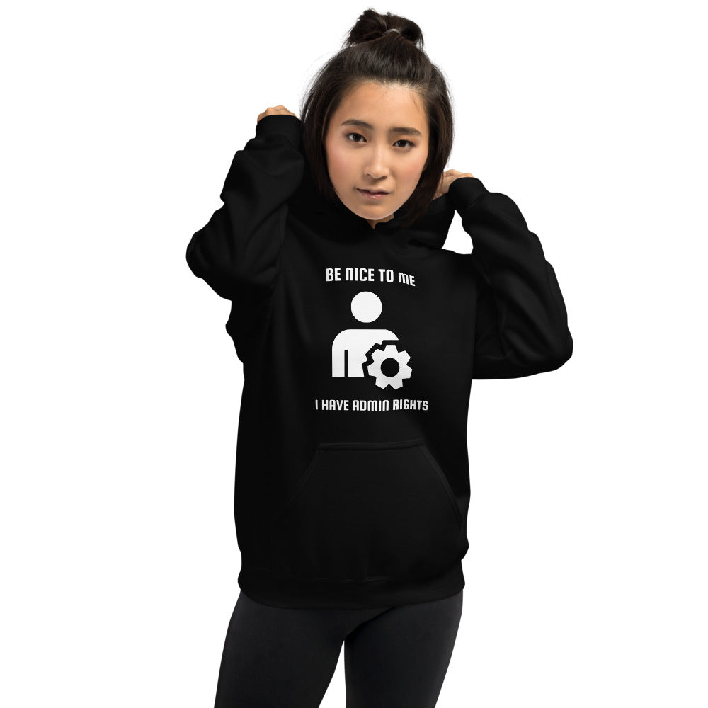 Be nice to me I have admin rights - Unisex Hoodie by DarkByteGear