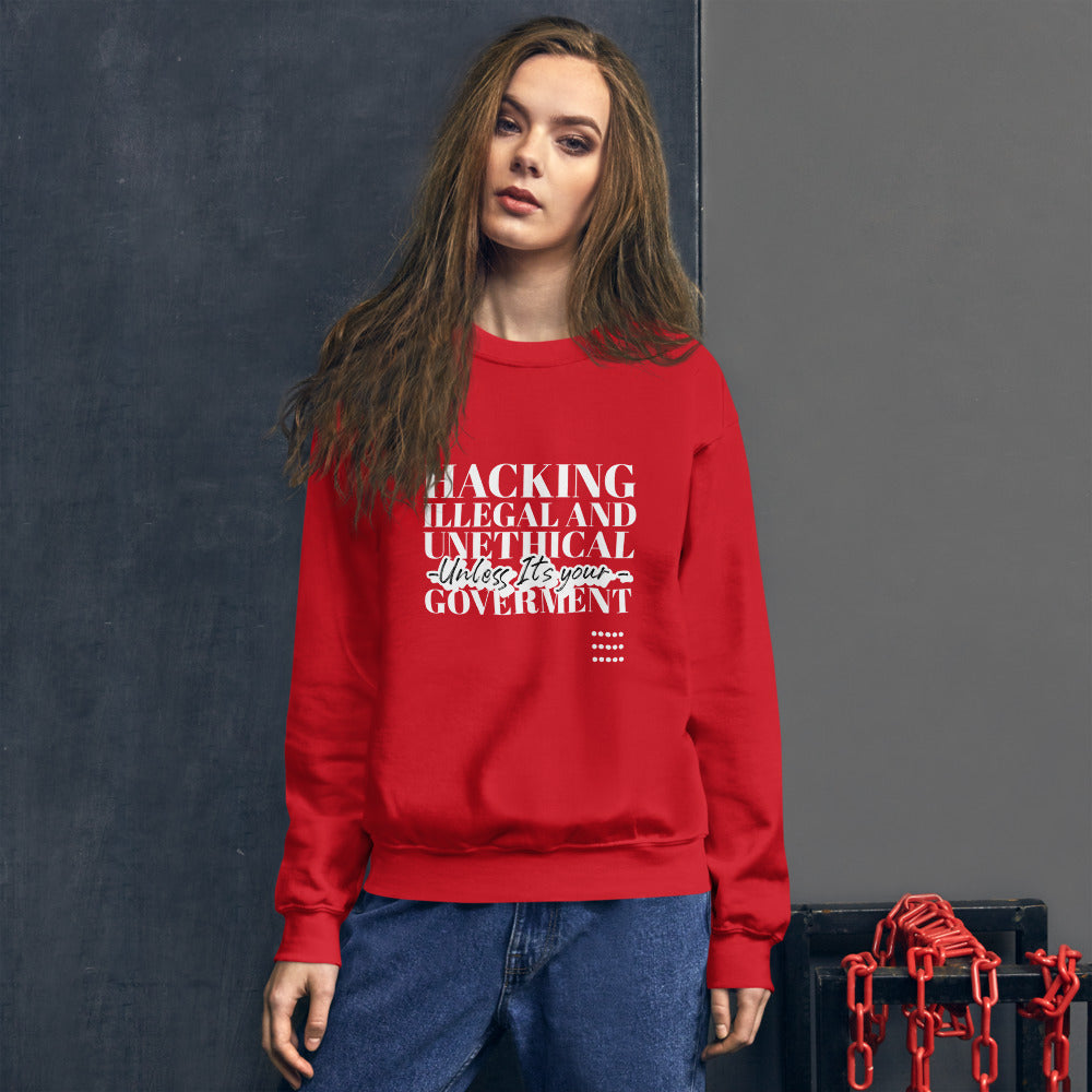 Hacking Illegal and Unethical Unless It's your government - Unisex Sweatshirt (white text) by DarkByteGear