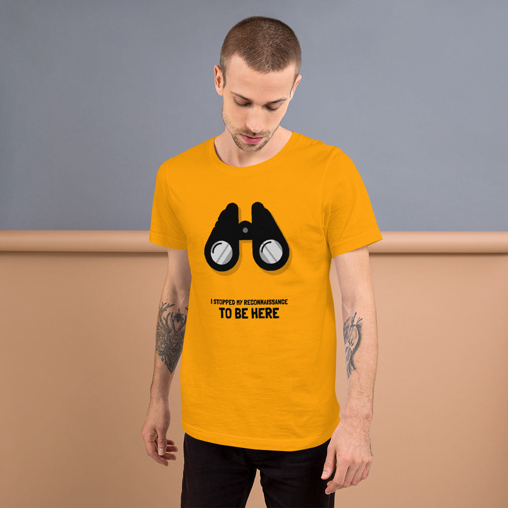 I STOPPED MY RECONNAISSANCE TO BE HERE - Short-Sleeve Unisex T-Shirt (black text) by DarkByteGear