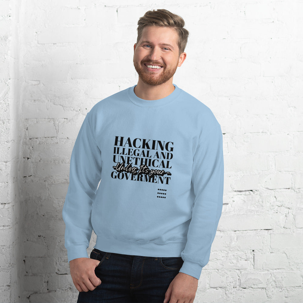 Hacking Illegal and Unethical Unless It's your government - Unisex Sweatshirt by DarkByteGear