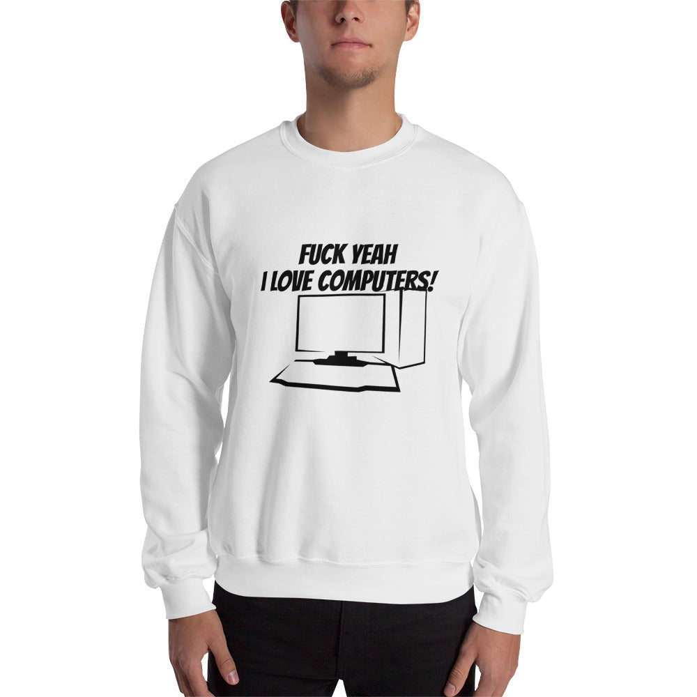 Fuck Yeah I love computers - Unisex Sweatshirt by DarkByteGear