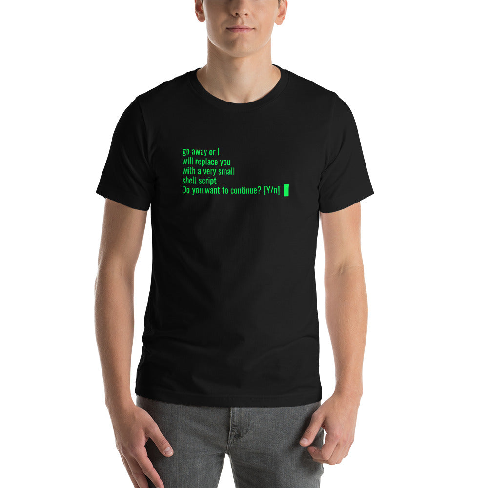 Go away or I will replace you with a very small Shell script - Short-Sleeve Unisex T-Shirt by DarkByteGear