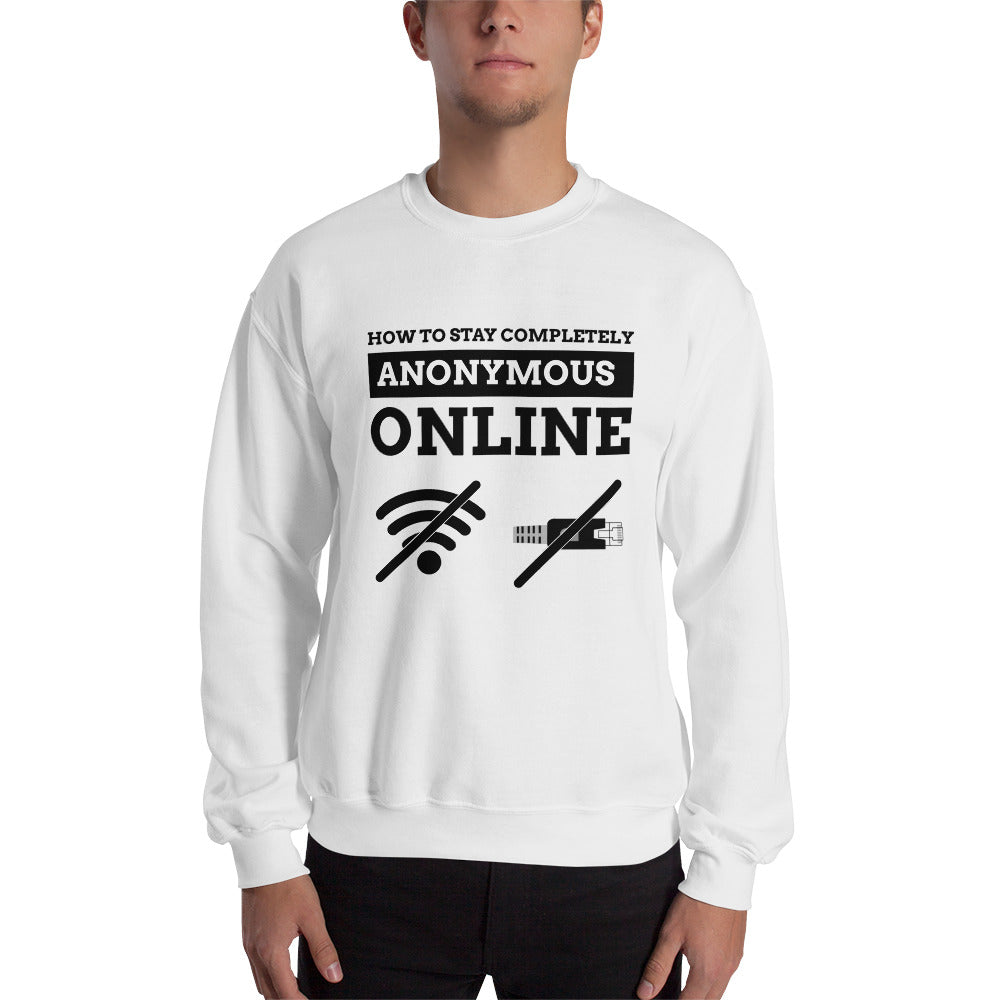How to stay completely anonymous online - Unisex Sweatshirt (black text) by DarkByteGear