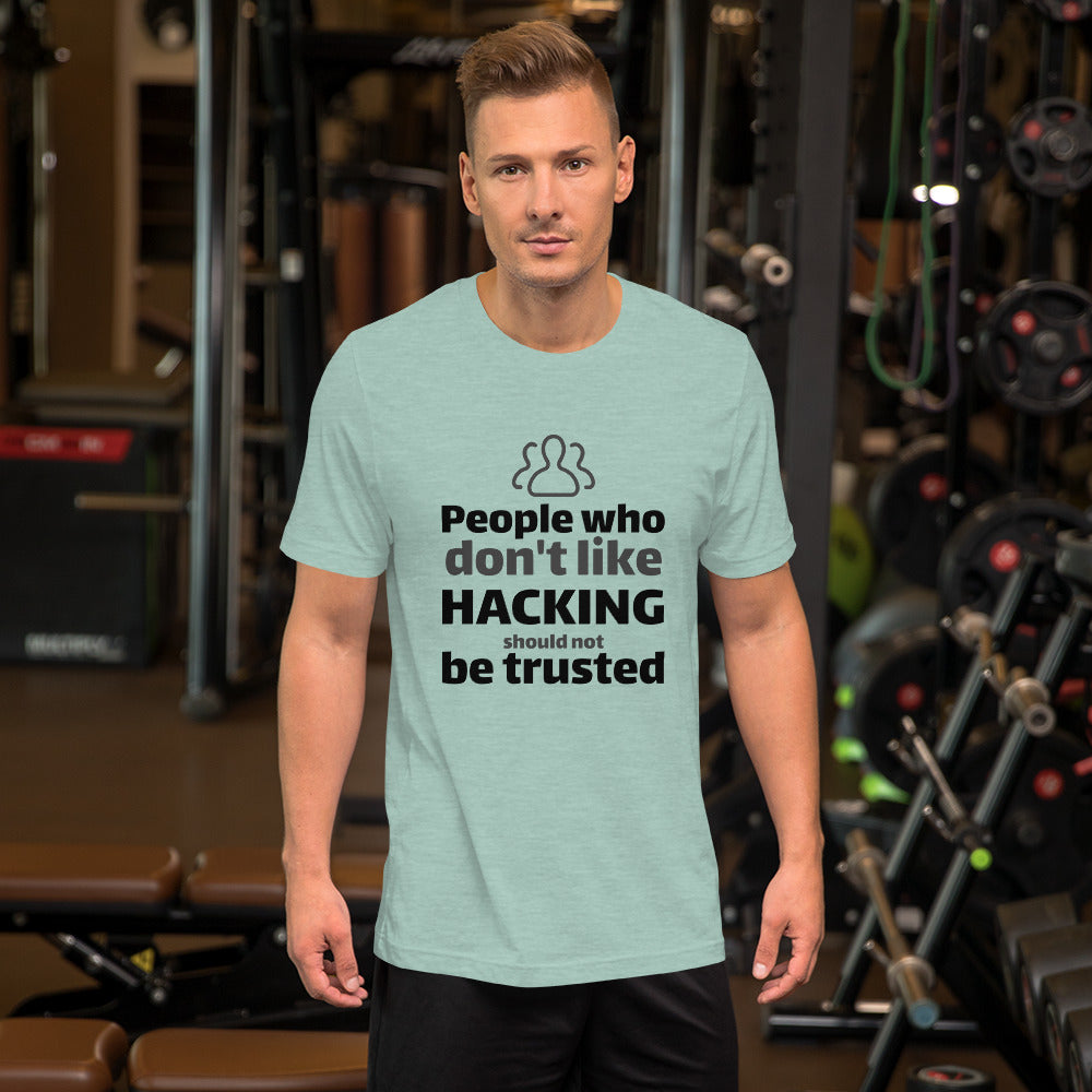 People who don't like HACKING should not be trusted - Short-Sleeve Unisex T-Shirt (black text) by DarkByteGear