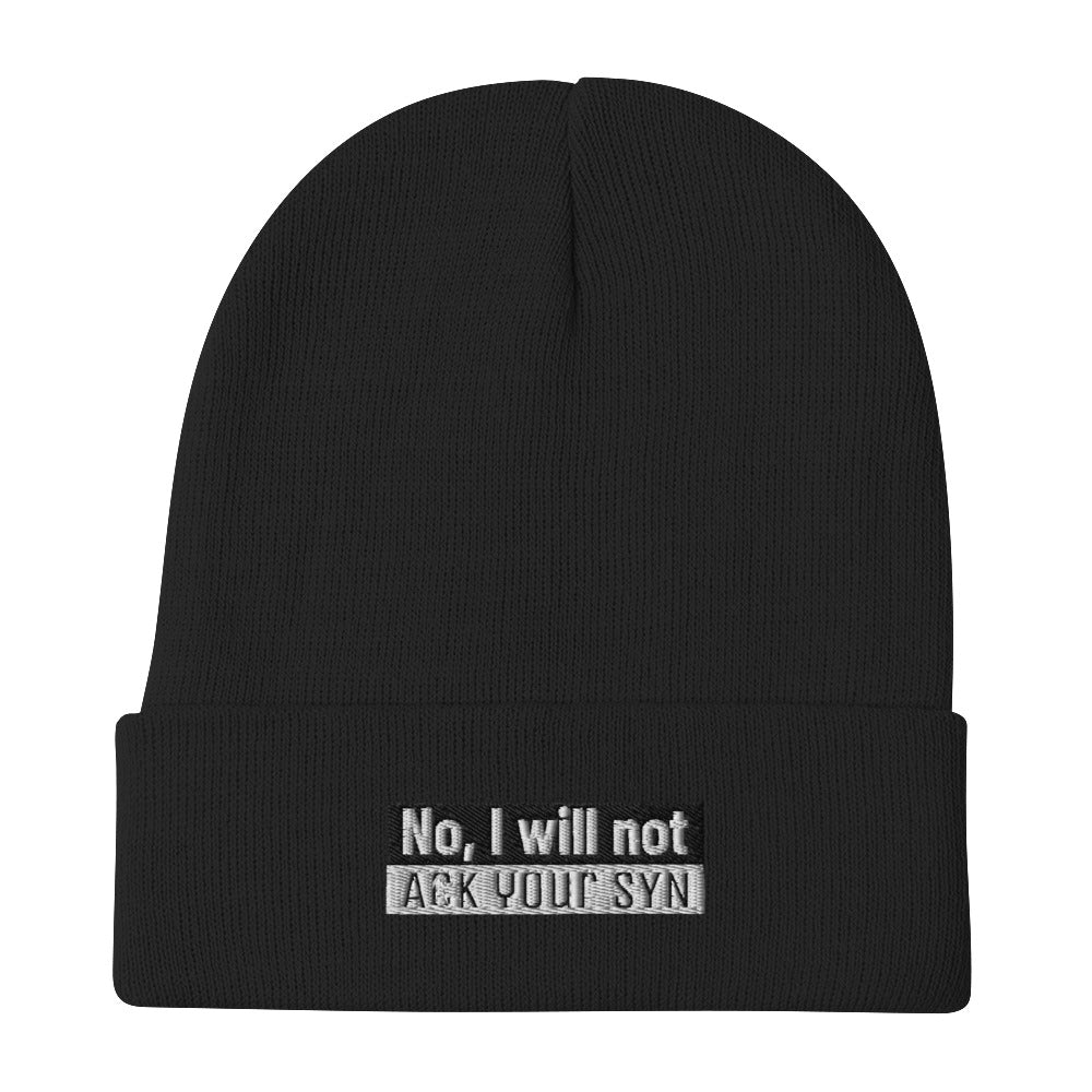 No, I Will Not Ack Your Syn - Embroidered Beanie by DarkByteGear