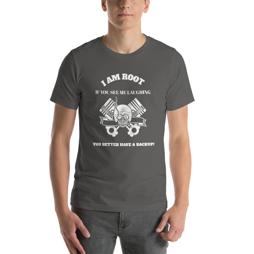 I Am Root If You See Me Laughing You Better Have A Backup - Short-Sleeve Unisex T-Shirt (white text) by DarkByteGear