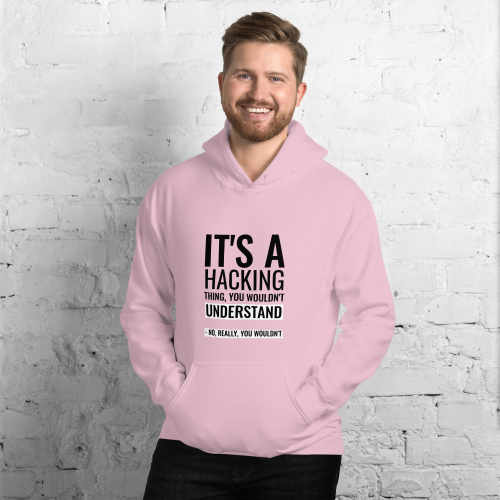 It's a hacking thing, you wouldn't understand - Unisex Hoodie by DarkByteGear