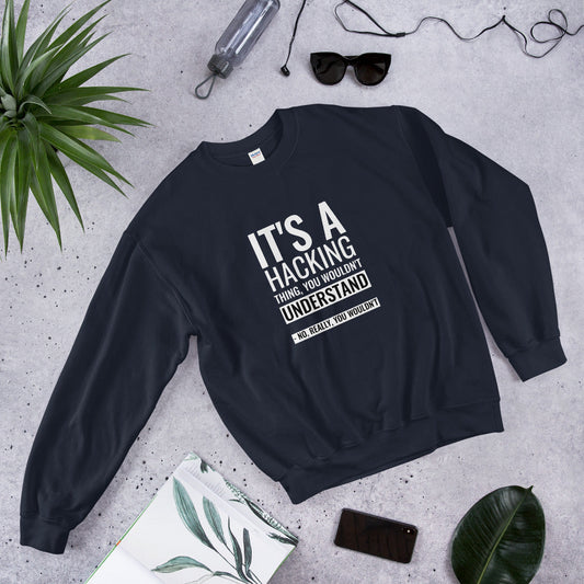 It's a hacking thing, you wouldn't understand - Unisex Sweatshirt (white text) by DarkByteGear