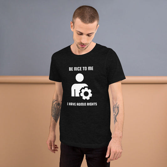 Be nice to me I have admin rights - Short-Sleeve Unisex T-Shirt (white text) by DarkByteGear