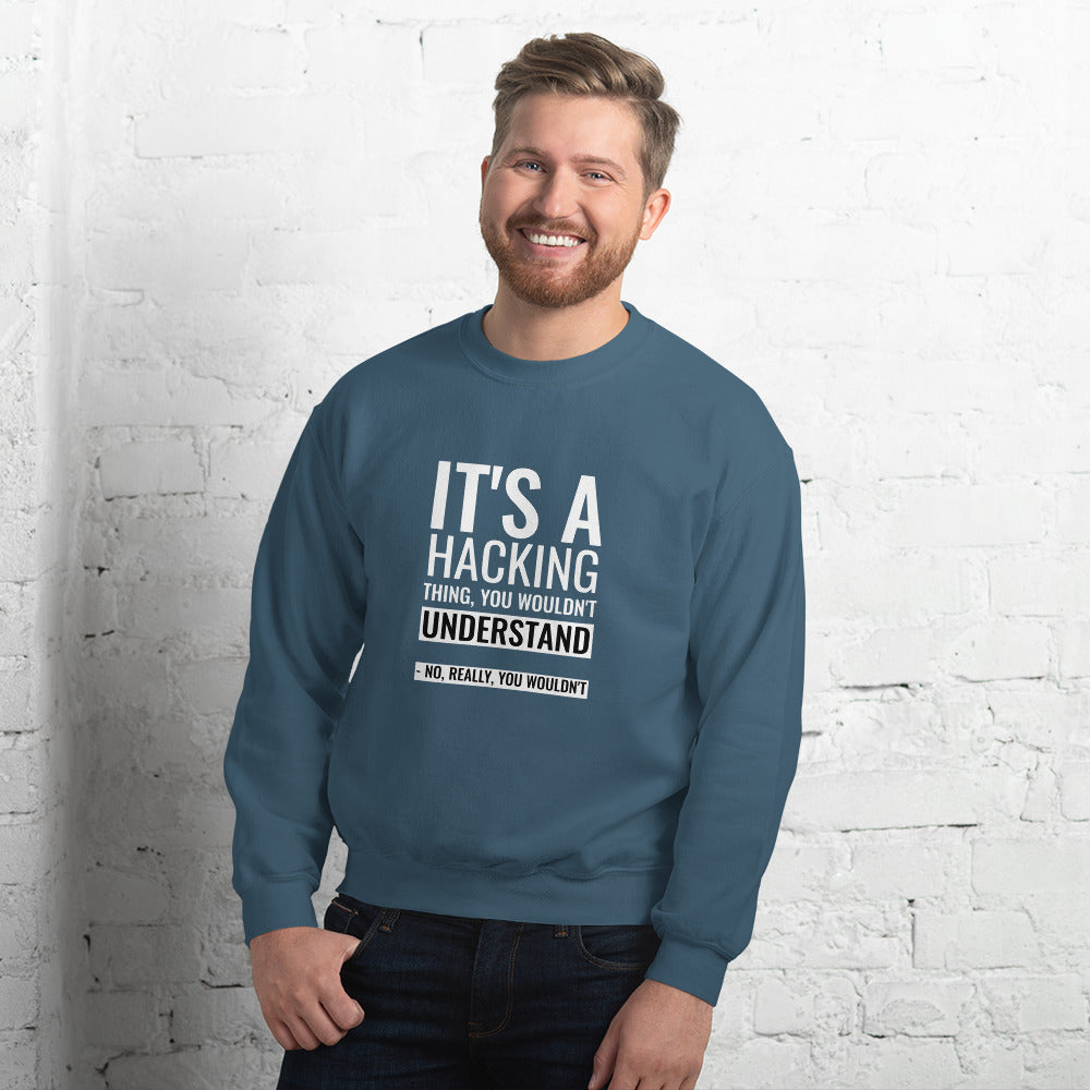 It's a hacking thing, you wouldn't understand - Unisex Sweatshirt (white text) by DarkByteGear