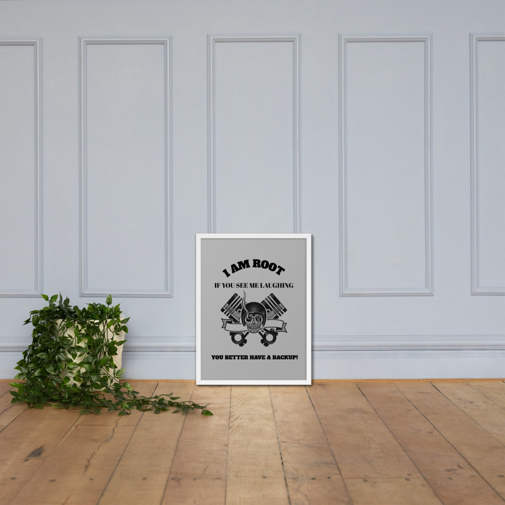 I Am Root If You See Me Laughing You Better Have A Backup Framed poster by DarkByteGear