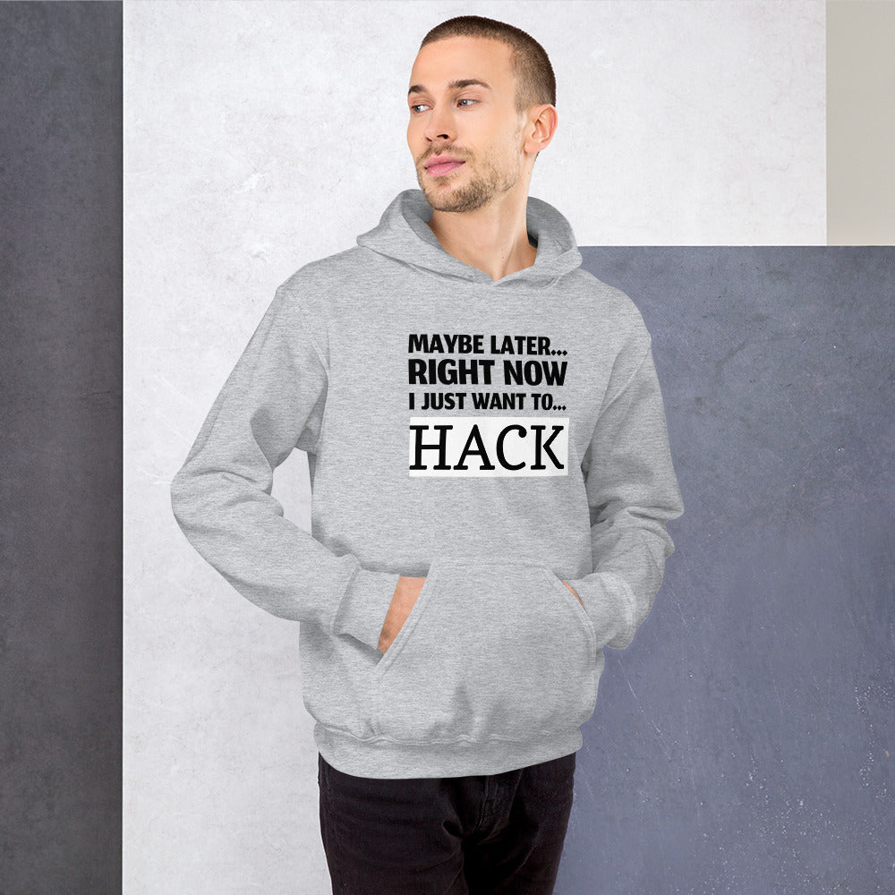 Maybe later... right now I just want to... hack - Unisex Hoodie (black text) by DarkByteGear