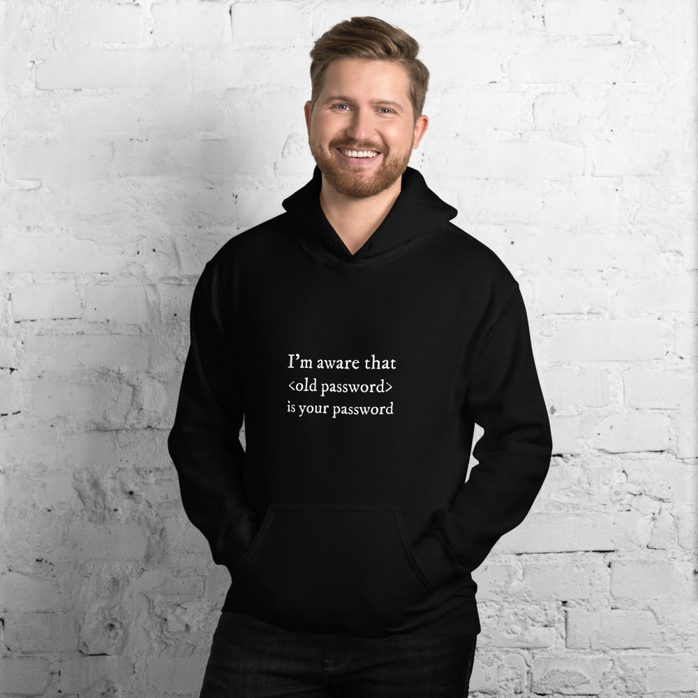 I'm aware that <old password> is your password - Unisex Hoodie (white text) by DarkByteGear