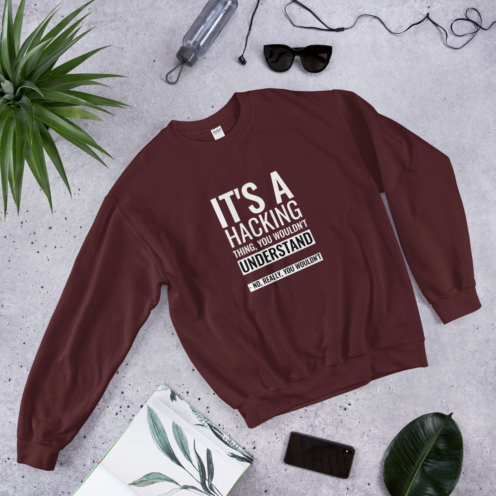 It's a hacking thing, you wouldn't understand - Unisex Sweatshirt (white text) by DarkByteGear