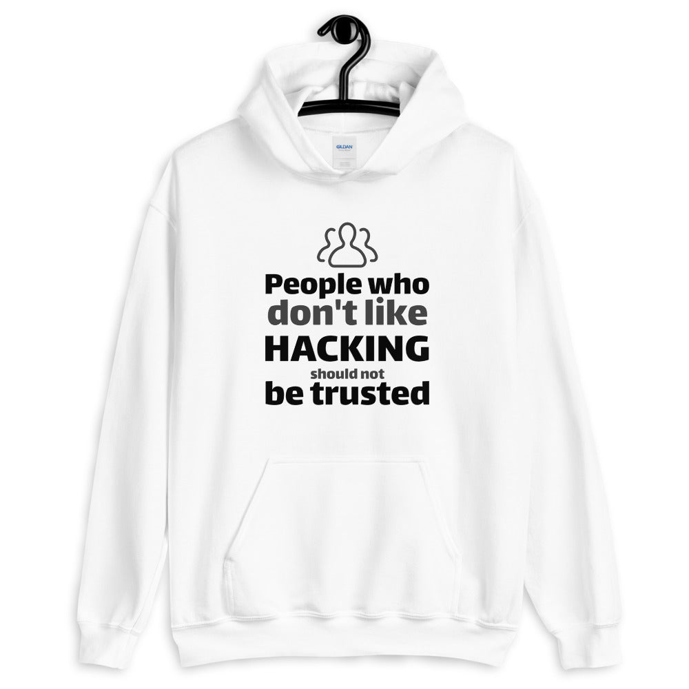 People who don't like HACKING should not be trusted - Unisex Hoodie (black text) by DarkByteGear