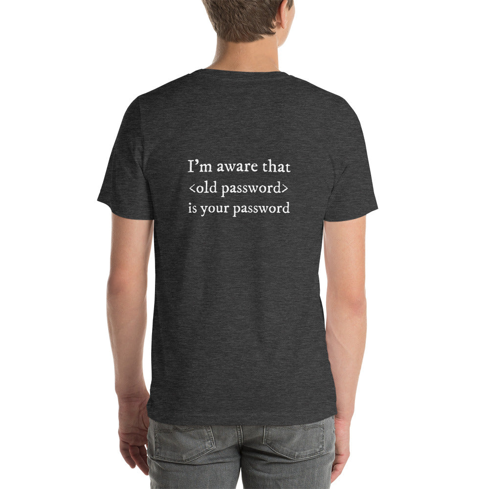 I'm aware that <old password> is your password - Short-Sleeve Unisex T-Shirt by DarkByteGear
