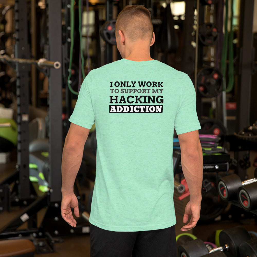 I only work to support my hacking addiction - Short-Sleeve Unisex T-Shirt by DarkByteGear