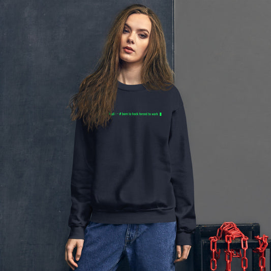 Born to hack forced to work - Unisex Sweatshirt by DarkByteGear