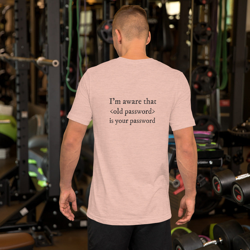 I'm aware that <old password> is your password - Short-Sleeve Unisex T-Shirt (black text) by DarkByteGear