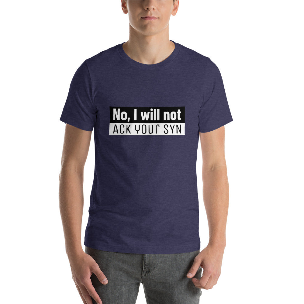 No, I will not ACK your SYN - Short-Sleeve Unisex T-Shirt (white text) by DarkByteGear