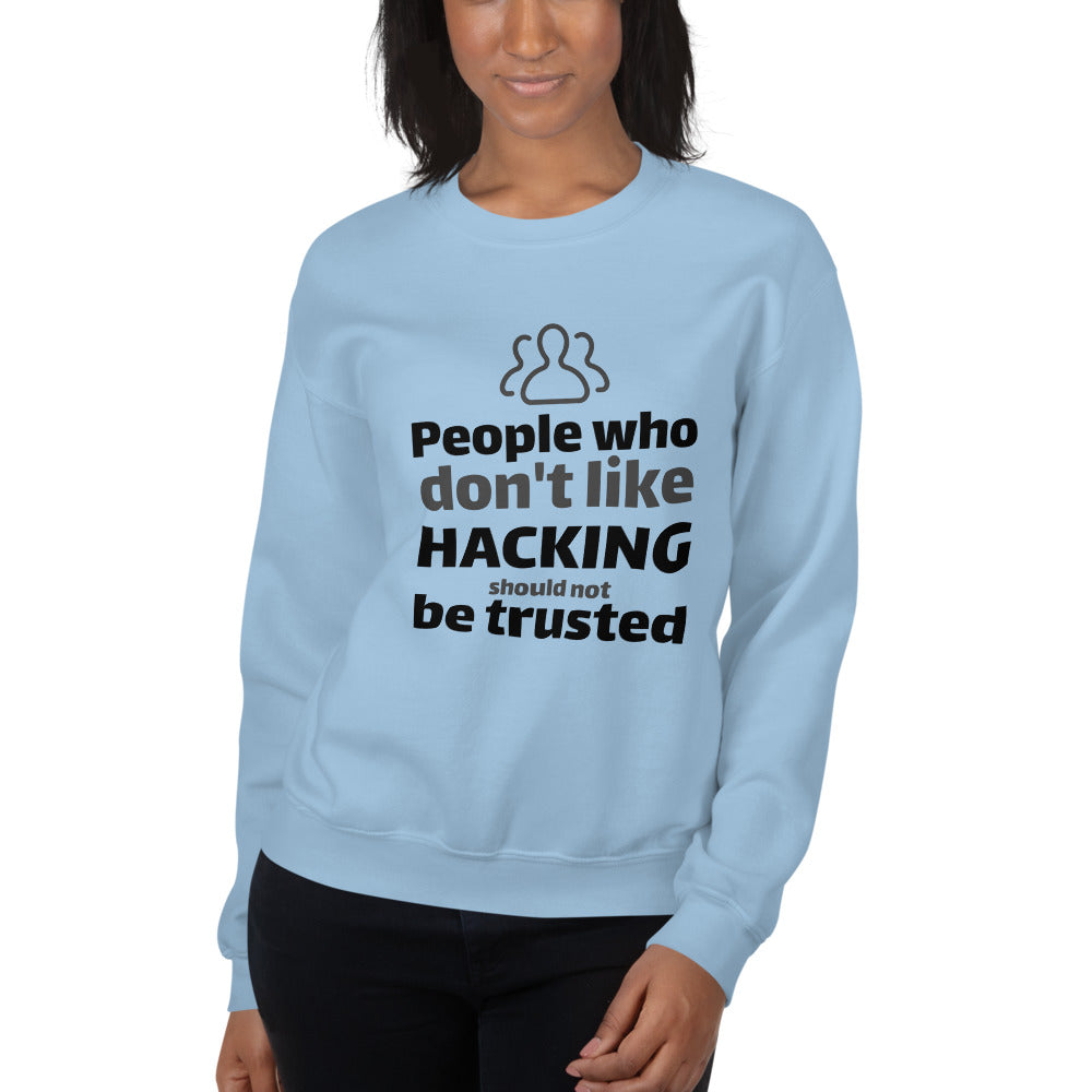 People who don't like HACKING should not be trusted - Unisex Sweatshirt (black text) by DarkByteGear