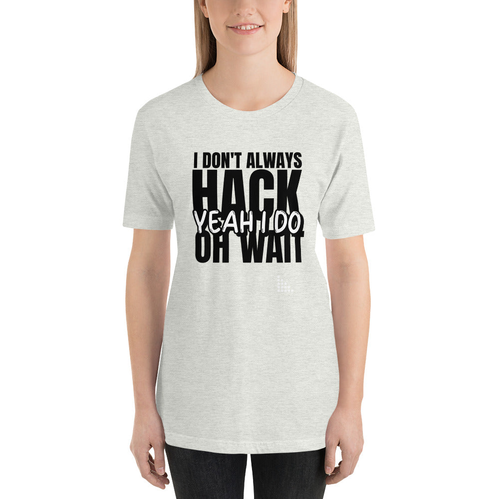 I Don't Always Hack Oh Wait Yeah I Do - Short-Sleeve Unisex T-Shirt by DarkByteGear